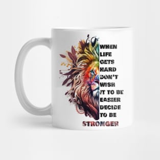 When life gets hard don’t wish it to be easier decide to be stronger Mug